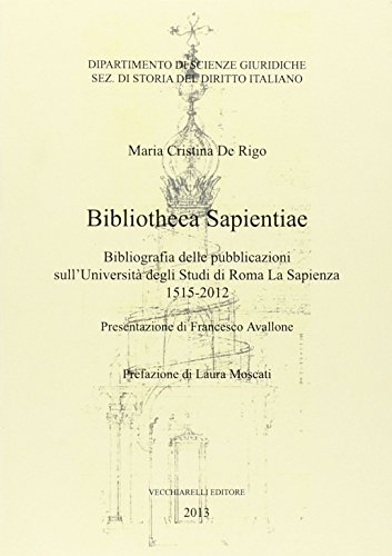 9788882473488: Bibliotheca sapientiae. Bibliografia delle pubblicazioni sull'Universit degli studi di Roma La Sapienza 1515-2012