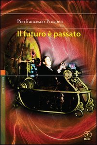 9788882483012: Il futuro  passato (Biblioteca Bietti)