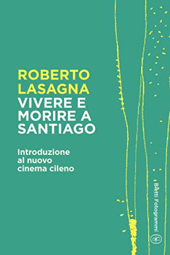 Beispielbild fr Vivere e morire a Santiago: Introduzione al nuovo cinema cileno (Bietti Fotogrammi) (Italian Edition) zum Verkauf von GF Books, Inc.