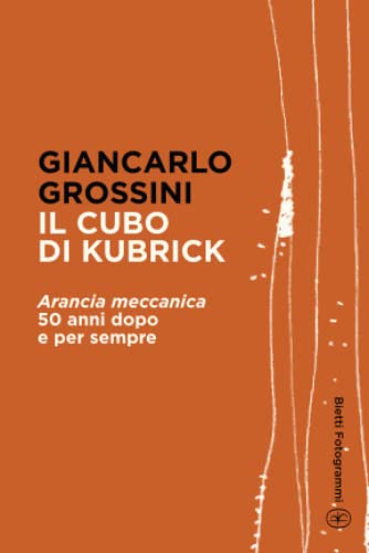 Beispielbild fr Il cubo di Kubrick: "Arancia meccanica" 50 anni dopo e per sempre (Bietti Fotogrammi) (Italian Edition) zum Verkauf von GF Books, Inc.