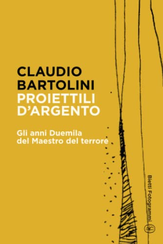 Beispielbild fr Proiettili d'Argento: Gli anni Duemila del Maestro del terrore (Bietti Fotogrammi) (Italian Edition) zum Verkauf von GF Books, Inc.