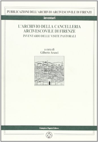 Beispielbild fr L'Archivio della Cancelleria Arcivescovile di Firenze. Inventario delle visite pastorali. zum Verkauf von FIRENZELIBRI SRL