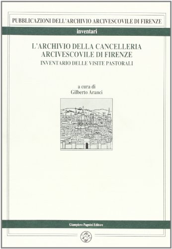 Stock image for L'Archivio della Cancelleria Arcivescovile di Firenze. Inventario delle visite pastorali. for sale by FIRENZELIBRI SRL