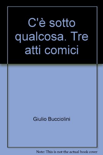 9788882510602: C' sotto qualcosa. Tre atti comici (Firenze scritta e recitata)