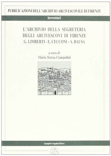 9788882510626: L'archivio della Segreteria degli arcivescovi di Firenze. Limberti, Cecconi, Bausa (1856-1899) (Vol. 2) (Archivio arcivescov. Firenze. Inventari)