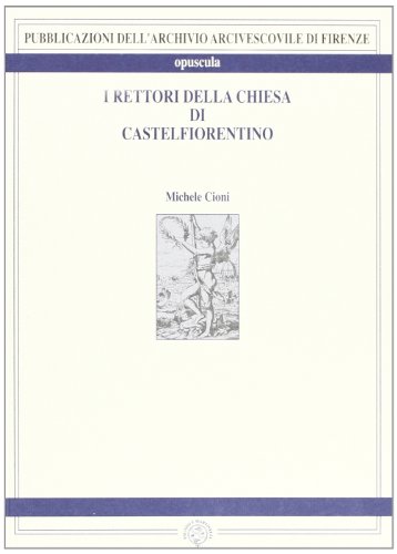 9788882510749: I rettori della Chiesa di Castelfiorentino (Archivio arcivescov. di Firenze. Opuscula)