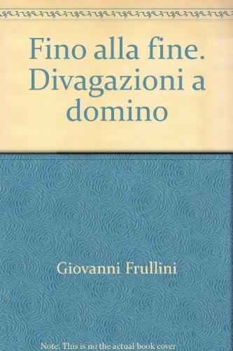 Beispielbild fr Fino alla fine. Divagazioni a domino. zum Verkauf von FIRENZELIBRI SRL