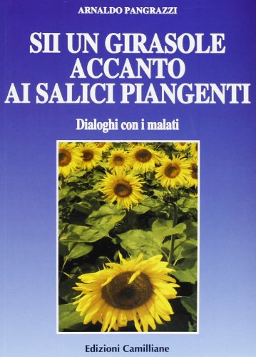 9788882570576: Sii un girasole accanto ai salici piangenti