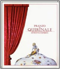 9788882620516: Pranzo al Quirinale. Cerimoniale e scenografia dal Regno alla Repubblica. Catalogo della mostra (Torino, dicembre 2004-febbraio 2005)