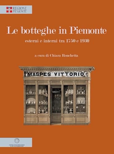 Imagen de archivo de Le botteghe in Piemonte. Esterni e interni tra 1750 e 1930 a la venta por Livraria Nova Floresta