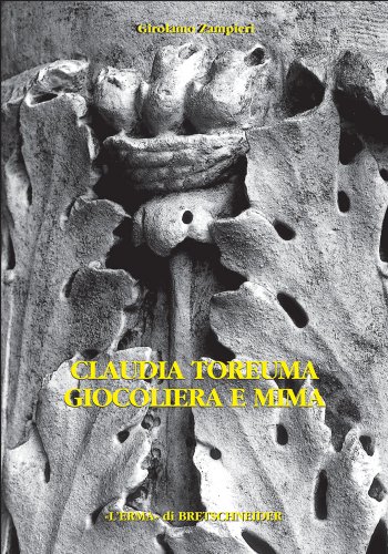 Claudia Toreuma Giocoliera E Mima: Il Monumento Funerario (Studia Archaeologica, 108) (Italian Edition) (9788882650995) by Zampieri, Girolamo