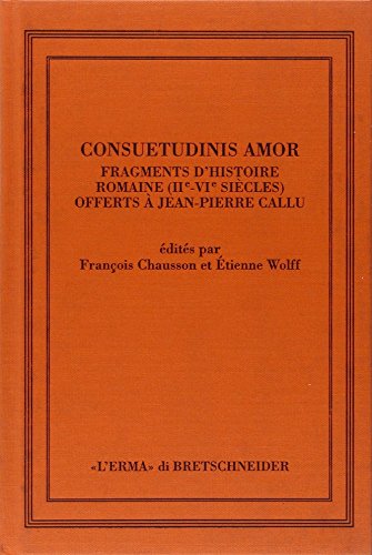 9788882652166: Consuetudinis Amor: Fragments d'histoire romaine (II-VI sicles) offerts  J.-P. Callu (Saggi Di Storia Antica) (Italian Edition)