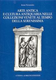 Arte Antica E Cultura Antiquaria Nelle Collezioni Venete Al Tempo Della Serenissima (Italian Edition) (9788882652234) by Favaretto, Irene