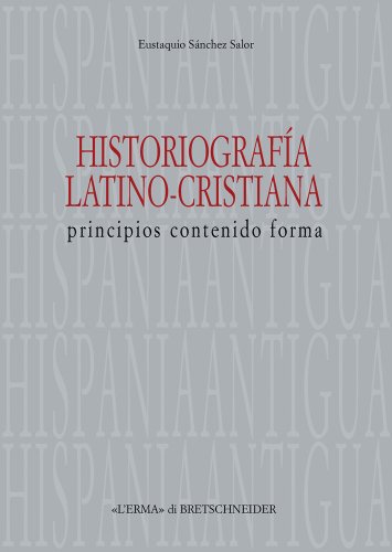 9788882653859: Historiografia latino-cristiana: Principios contenido forma (Hispania Antigua, 1) (Italian Edition)