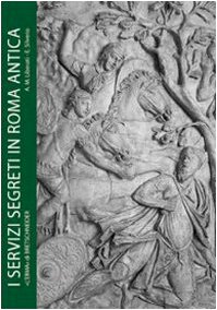 Servizi segreti in Roma antica: Informazioni e sicurezza dagli initia Urbis all'impero universale (Studia Archaeologica, 173) (Italian Edition) (9788882655259) by Liberati, Anna Maria