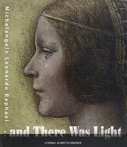 9788882655655: And there was light. Michelangelo, Leonardo, Raphael. The Masters of the Renaissance, seen in a new light. Ediz. illustrata: 48 (Cataloghi mostre)