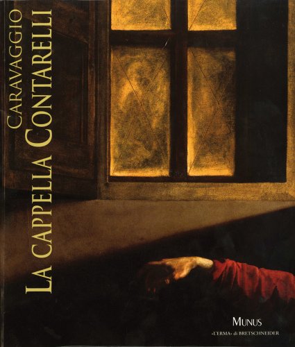 9788882656157: Caravaggio, La Cappella Contarelli: Roma, Palazzo Venezia 10 Marzo - 15 Ottobre 2011