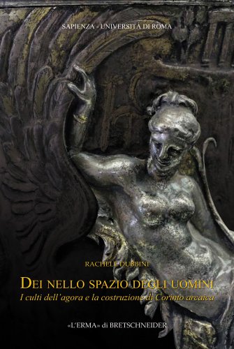 Stock image for Dei nello spazio degli uomini: I culti dell'agora e la costruzione di Corinto arcaica (Supplementi E Monografie Della Rivista Archeologia Classica) (Italian Edition) [Soft Cover ] for sale by booksXpress