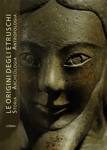 Le origini degli etruschi : storia, archeologia, antropologia - Bellelli, Vincenzo