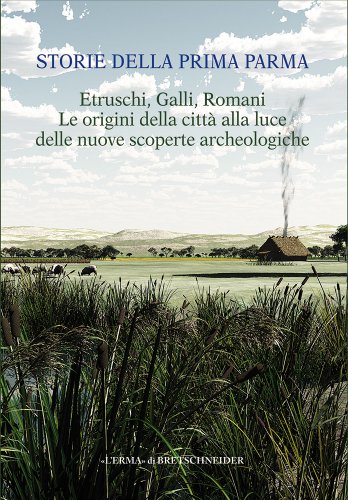 Stock image for Storie della prima Parma. Etruschi, Galli, Romani. Le origini della citt for sale by ISD LLC