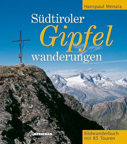 Südtiroler Gipfelwanderungen: Bilderwanderbuch mit 85 Touren - Hanspaul Menara