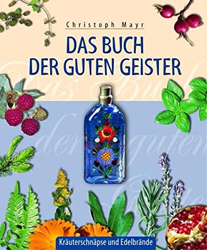 Stock image for Das Buch der guten Geister: Fhrer durch ein hochprozentiges Gelnde. Kruterschnpse und Edelbrnde for sale by medimops