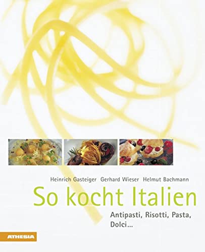 Beispielbild fr So kocht Italien: Antipasti, Risotti, Pasta, Dolci . zum Verkauf von medimops