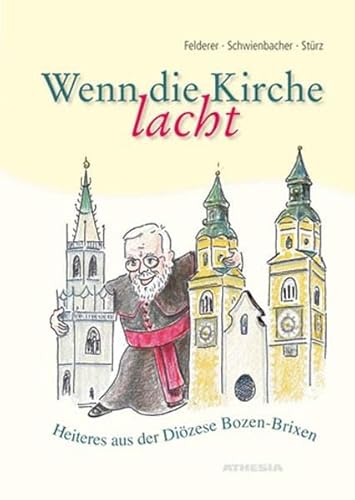 Thomas Strz (Autor), Markus Felderer (Autor), Peter Schwienbacher (Autor) - Wenn die Kirche lacht: Heiteres aus der Dizese Bozen-Brixen
