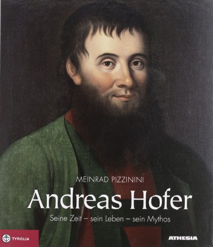 Beispielbild fr Andreas Hofer. Seine Zeit, sein Leben, sein Mythos. zum Verkauf von Antiquariat Bernhardt