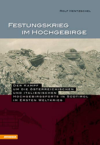 9788882665166: Festungskrieg im Hochgebirge: Der Kampf um die sterreichischen und italienischen Hochgebirgsforts in Sdtirol im 1. Weltkrieg