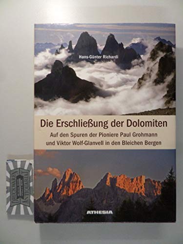 Stock image for Die Erschlieung der Dolomiten: Auf den Spuren der Pioniere Paul Grohmann und Viktor Wolf-Glanvell in den Bleichen Bergen for sale by medimops