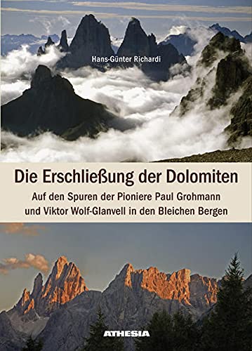 9788882665241: Die Erschlieung der Dolomiten: Auf den Spuren der Pioniere Paul Grohmann und Viktor Wolf-Glanvell in den Bleichen Bergen