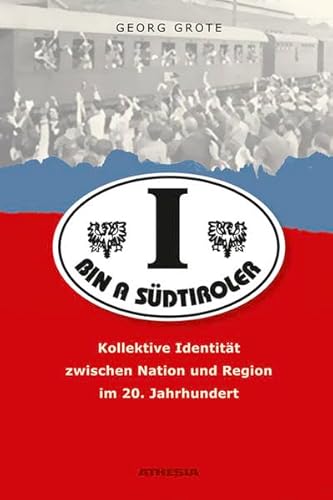 Imagen de archivo de I bin a Sdtiroler: Kollektive Identitt zwischen Nation und Region im 20.Jahrhundert a la venta por medimops