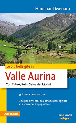 Imagen de archivo de Le pi belle gite in valle Aurina: Con Campo Tures, Rein, Selva dei Molini (Le pi belle gite nel Sudtirolo) a la venta por medimops