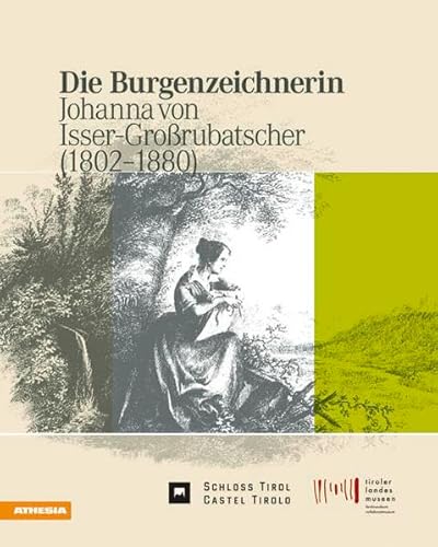 Die Burgenzeichnerin Johanna von Isser-Großrubatscher (1802-1880). - Rachewiltz, S.d. und C. Kraus