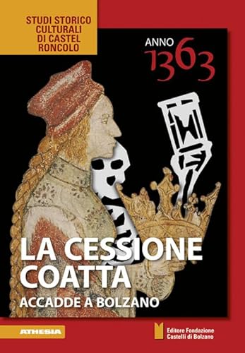 Imagen de archivo de Anno 1363 ? La cessione coatta: accadde a Bolzano (Studi storico culturali di Castel Roncolo) a la venta por medimops