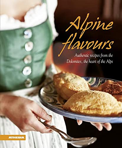 Beispielbild fr Alpine flavours authentic recipes from the Dolomites, the heart of the Alps zum Verkauf von Sequitur Books
