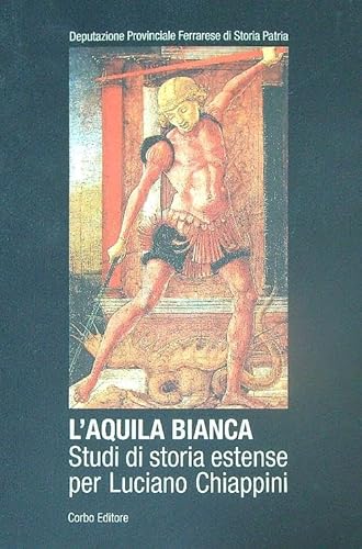 9788882690281: L'aquila bianca. Studi di storia estense per Luciano Chiappini