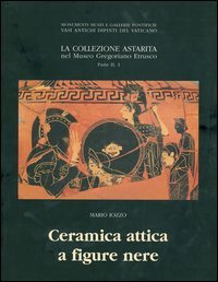 Beispielbild fr LA COLLEZIONE ASTARITA NEL MUSEO GREGORIANO ETRUSCO. PARTE II, 1: Ceramica Attica a Figure Nere zum Verkauf von Ancient World Books
