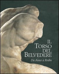 Stock image for Il torso del Belvedere. Da Aiace a Rodin for sale by Joseph Burridge Books