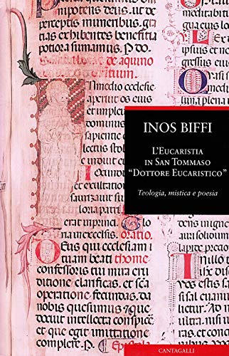 Eucaristia in san Tommaso «dottore eucaristico». Teologia, mistica e poesia - Biffi, Inos.