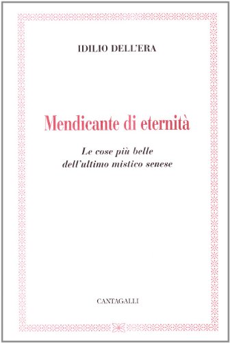 9788882722449: Mendicante di eternit. Le cose pi belle dell'ultimo mistico senese