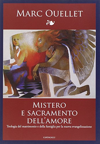 Mistero e sacramento dell'amore. Teologia del matrimonio e della famiglia per la nuova evangelizzazione (9788882723385) by Ouellet, Marc