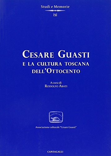 9788882724580: Cesare Guasti e la cultura toscana dell'Ottocento (Studi,memorie e documenti)