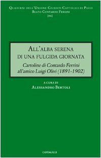 9788882724764: All'alba serena di una fulgida giornata. Cartoline di Contardo Ferrini all'amico Luigi Olivi (1891-1902) (Quaderni dell'UGCP)