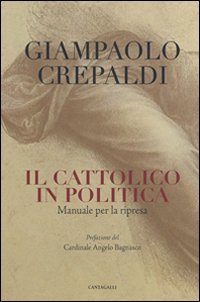 Beispielbild fr Il cattolico in politica. Breve manuale per la ripresa zum Verkauf von medimops