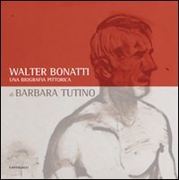 9788882725525: Walter Bonatti. Una biografia pittorica. Catalogo della mostra (Courmayeur, 2008). Ediz. italiana e francese
