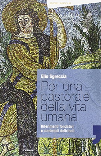 Per una pastorale della vita umana. Riferimenti fondativi e contenuti dottrinali (9788882726294) by Elio. Sgreccia