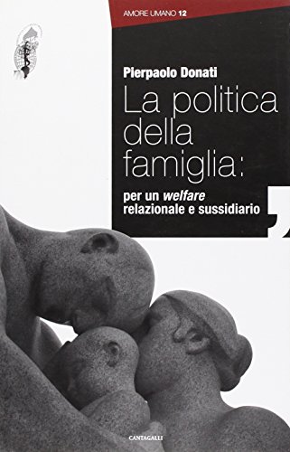 Imagen de archivo de La politica della famiglia: per un welfare relazionale e sussidiario a la venta por Brook Bookstore