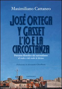 9788882727734: José Ortega y Gasset. L'io e la circostanza. Percorso filosofico dal razionalismo al reale e dal reale al divino